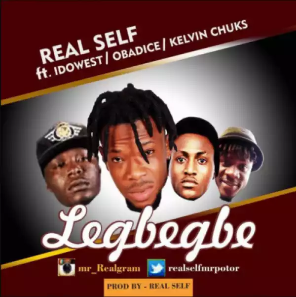 Real Self - Legbegbe ft. Idowest, Obadice & Kelvin Chuks